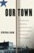 Our Town A Heartland Lynching, a Haunted Town, and the Hidden History of White America by Cynthia Carr