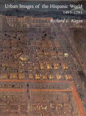 Urban Images Of The Hispanic World, 1493 1793