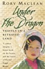 Under the Dragon: Travels in a Betrayed Land Under the Dragon: Travels in a Betrayed Land