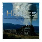 Iron Horses: The Illustrated History of the Tracks and Trains of North Americas Great Steam Railways