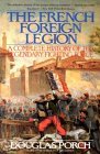 the-french-foreign-legion-a-complete-history-of-the-legendary-fighting-force