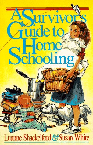 Survivor's Guide to Home Schooling by Luanne Shackelford