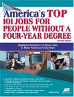 America's Top 101 Jobs for People Without a Four-Year Degree: Detailed Information on Good Jobs in Major Fields and Industries