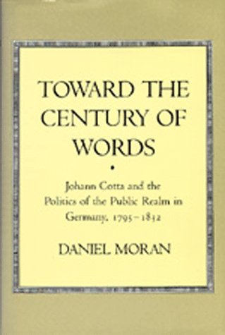 Toward the Century of Words: Johann Cotta and the Politics of the Public Realm in Germany, 1795-1832 978-0520066403 MOBI TORRENT por Daniel Moran
