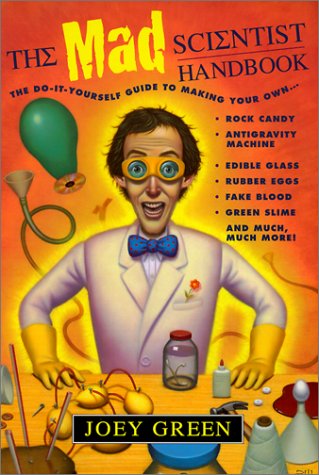 The Mad Scientist Handbook: How to Make Your Own Rock Candy, Antigravity Machine, Edible Glass, Rubber Eggs, Fake Blood, Green Slime, and Much Much More Descargas de libros en línea