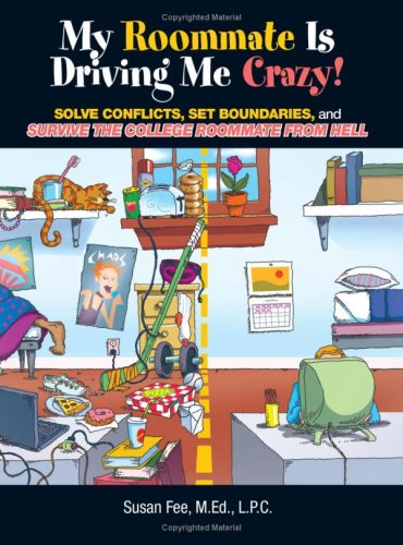 My Roommate Is Driving Me Crazy!: Solve Conflicts, Set Boundaries, and Survive the College Roommate from Hell Descargar libros japoneses en línea
