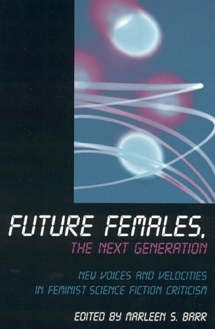 Future Females, the Next Generation: New Voices and Velocities in Feminist Science Fiction Criticism Descargue libros completos de Google gratis