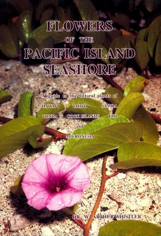 Flowers of the Pacific Island Seashore: A Guide to the Littoral Plants of Hawaii, Tahiti, Samoa, Tonga, Cook Islands, Fiji and Micronesia 978-0824815288 por W. Arthur Whistler FB2 TORRENT