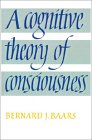 A Cognitive Theory Of Consciousness by Bernard J. Baars A Cognitive Theory Of Consciousness by Bernard J. Baars
