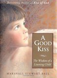 A Good Kiss: The Wisdom of a Listening Child Ebooks descargar el teléfono inteligente