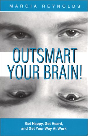 outsmart-your-brain-get-happy-get-heard-and-get-your-way-at-work
