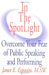 In The Spotlight: Overcoming Your Fear Of Public Speaking And Performing