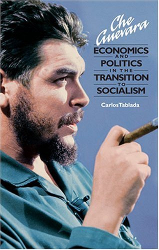 Che Guevara Economics And Politics In The Transition To Socialism By 