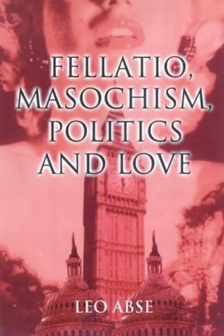 Fellatio, Masochism, Politics and Love por Leo Abse DJVU FB2 EPUB 978-1861053510