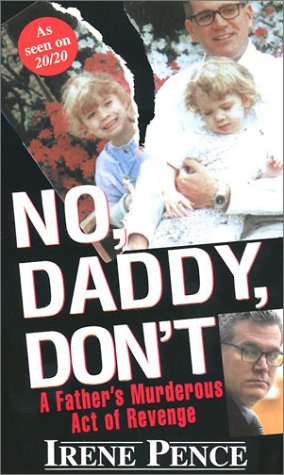 No, Daddy, Dont!: A Fathers Murderous Act of Revenge