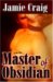 Master Of Obsidian (Master Chronicles, #1) by Jamie Craig