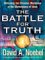 The Battle for Truth: Defending the Christian Worldview in the Marketplace of Ideas