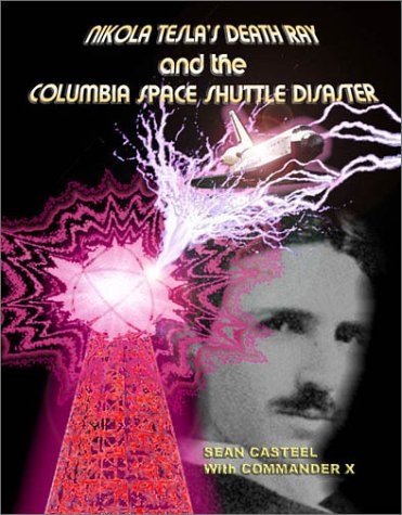 Nikola Tesla's Death Ray and the Space Shuttle Columbia Disaster DJVU FB2 EPUB por Sean Casteel 978-1892062567