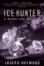 Ice Hunter A Woods Cop Mystery (Service, #1) by Joseph Heywood