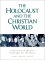 The Holocaust and the Christian World Reflections on the Past, Challenge for the Future by Carol Rittner