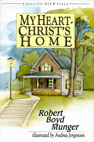 My Heart Christ's Home: A Story For Old &amp; Young by Robert Boyd Munger