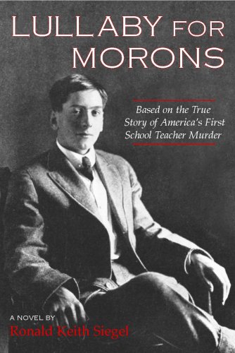 Lullaby for Morons: Based on the True Story of Americas First School Teacher Murder