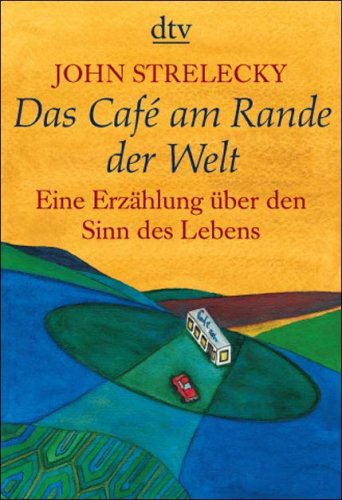 Cafe Am Rande Der Welt Teil 2 Das Café am Rande der Welt by John P. Strelecky