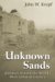 Unknown Sands Journeys Around the World's Most Isolated Country by John W. Kropf