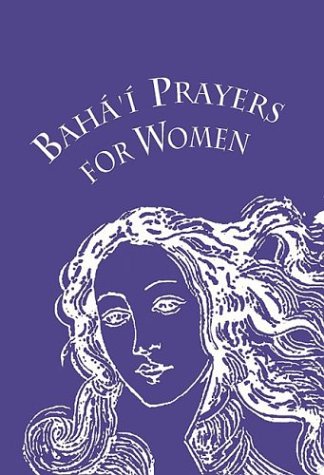 Bahai Prayers For Women Selections From The Writings Of Bahau Bahai Prayers For Women Selections From The Writings Of Bahau