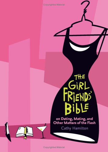 the-girlfriends-bible-on-dating-mating-and-other-matters-of-the-flesh