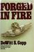 Forged in Fire Strategy and Decisions in the Air War Over Europe, 1940-45 by Dewitt S. Copp