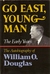 Go East, Young Man The Early Years The Autobiography of William O. Douglas by William O. Douglas