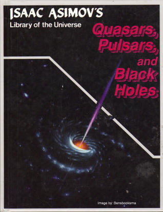 Black Holes Pulsars And Quasars By Isaac Asimov Black Holes Pulsars And Quasars By Isaac Asimov