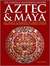 Aztec & Maya The Complete Illustrated History by Charles Phillips