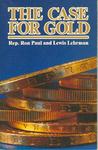 The Case for Gold: A Minority Report of the United States Gold Commission