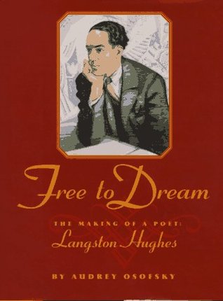 free to dream the making of a poet langston hughes by audrey osofsky langston hughes most famous works