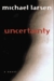 Uncertainty by Michael Larsen