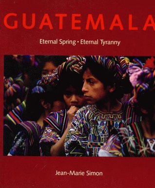 Guatemala Eternal Spring Eternal Tyranny