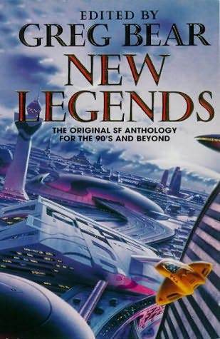 New Legends by Greg Bear New Legends by Greg Bear