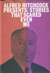 Alfred Hitchcock Presents: Stories That Scared Even Me Alfred Hitchcock Presents: Stories That Scared Even Me
