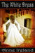 The White Dress by Anne Ireland