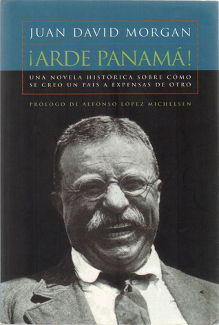 arde-panama-una-novela-historica-sobre-como-se-creo-un-pais-a-expensas-de-otro