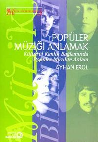 Popüler Müziği Anlamak: Kültürel Kimlik Bağlamında Popüler Müzikte Anlam Popüler Müziği Anlamak: Kültürel Kimlik Bağlamında Popüler Müzikte Anlam