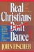 Real Christians Don't Dance!: Sorting the Truth from the Trappings in a Born-Again Culture