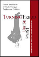 turning-freud-upside-down-gospel-perspectives-on-psychotherapy-s-fundamental-problems