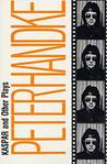 Kaspar and Other Plays by Peter Handke Kaspar and Other Plays by Peter Handke