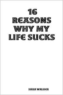 16-reasons-why-my-life-sucks