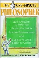 the-one-minute-philosopher-quick-answers-to-help-you-banish-confusion-resolve-controversies-and-explain-yourself-better-to-others
