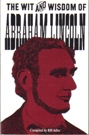 The Wit and Wisdom of Abraham Lincoln