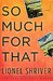 So Much for That by Lionel Shriver